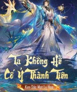 Ta Không Hề Cố Ý Thành Tiên ( Dịch Full )